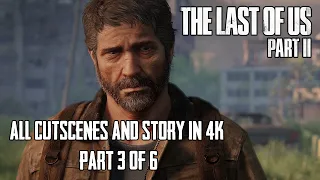 All Cutscenes in 4K - Part 3/6 | The Last of Us Part II | Game Movie | SPOILER WARNING!!!