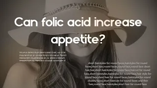 Can folic acid increase appetite?   How much is too much folic acid?