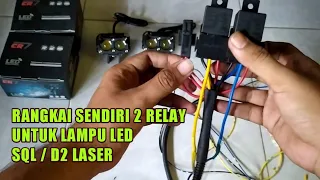 RANGKAIAN 2 RELAY LAMPU LED D2 LASER SQL 2 MATA DENGAN MUDAH