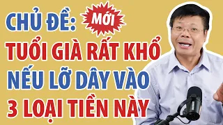 Tuổi Già Rất Khổ Nếu Lỡ Dây Vào 3 Loại Tiền Này | Đinh Đoàn Official