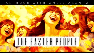 An Hour with Aneel Aranha — The Easter People