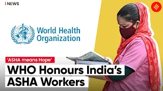 WHO honours ASHA workers: “ASHAs play crucial role in linking community with health system”