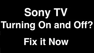 Sony TV turning On and Off  -  Fix it Now