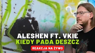 ALESHEN ft. VKIE "Kiedy Pada Deszcz" | REAKCJA NA ŻYWO 🔴