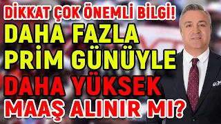 Dikkat Önemli Bilgi! Daha Fazla Prim Günüyle Daha Yüksek Maaş Alınır Mı?