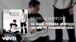 Bruno & Marrone - Se Não Tivesse Ido (Si No Te Hubieras Ido) (Áudio Oficial)