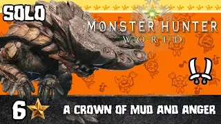 Monster Hunter World |Solo| "A Crown of Mud and Anger" 6🌟 Quest