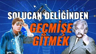 Solucan Deliğinden Geçmişe Yolculuk Yapabilir Miyiz?