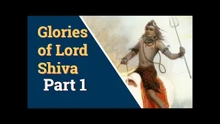 Glories of Lord Shiva Part 1 | Shiva Ratri Special