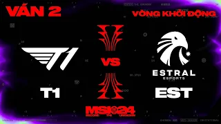 T1 vs EST | Ván 2 | MSI 2024 - Vòng Khởi Động | 01.05.2024