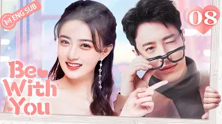 Be With You 08 (Wilber Pan, Xu Lu, Mao Xiaotong) 💘Love & Hate with My CEO | 不得不爱 | ENG SUB