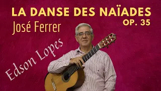 Edson Lopes plays José FERRER: La Danse des Naïades, Op. 35