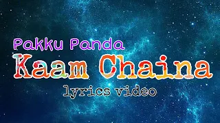 Pakku Panda – Kaam Chaina (Lyrics)