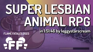 Super Lesbian Animal RPG by leggystarscream in 1:51:46 - Flame Fatales 2023