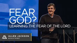 Fear God? - Learning the Fear of the Lord