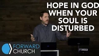 Hope in God When Your Soul is Disturbed | Pastor Clint Byars
