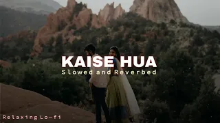 Kaise Hua | Slowed and Reverbed | Vishal Mishra | Kabir Singh | Relaxing Lo-fi