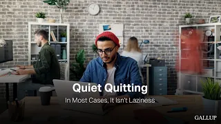 Quiet Quitting: In Most Cases, It Isn’t Laziness - Gallup