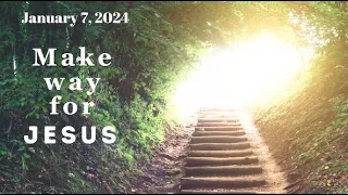 January 7, 2024: Fired Up To Follow: Make Way For Jesus (Mark 1:1-8)