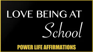 Love Being At School (MALE VOICE)-  Power Life Affirmations