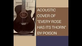 Acoustic cover of Every Rose Has it's Thorn by Poison