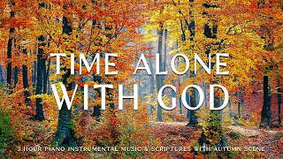 Time Alone With God : Instrumental Worship & Prayer Music With Scriptures & Autumn🍁CHRISTIAN piano