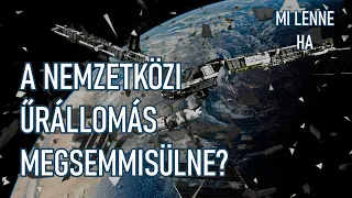 Mi lenne, ha a Nemzetközi Űrállomás megsemmisülne? (ISS) / Kessler-szindróma/