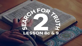 Search For Truth 2 | Lesson 8c & 9