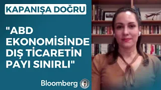 Kapanışa Doğru - "ABD Ekonomisinde Dış Ticaretin Payı Sınırlı" | 6 Nisan 2023