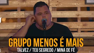 GRUPO MENOS É MAIS - Talvez / Teu segredo / Mina de fé