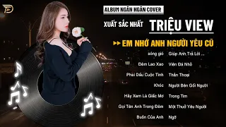 Album SÓNG GIÓ, EM NHỚ ANH NGƯỜI YÊU CŨ - Ngân Ngân Cover Triệu View - Top 1 Thịnh Hành BXH Tháng 10