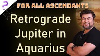 Jupiter Retrograde in Aquarius || For All Ascendants || 21st June 2021 || Analysis by Punneit