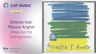 Directia 5 feat. Raluca Anghel - Vreau sa ma indragostesc