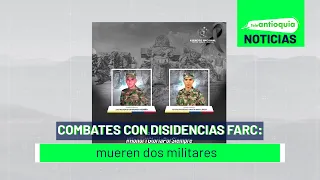 Combates con disidencias Farc: mueren dos militares - Teleantioquia Noticias