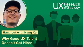 UXRS Hang Out with Hang Xu "Why Good UX Talent Doesn't Get Hired"