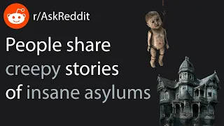 Creepy stories from insane asylums (r/AskReddit Top Posts | Reddit Stories)