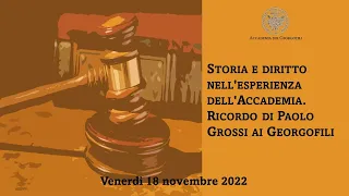 Storia e diritto nell'esperienza dell'Accademia. Ricordo di Paolo Grossi... - 18 novembre 2022