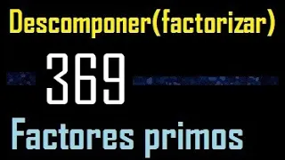 Descomponer 369 en factores primos , descomposicion o factorizacion de un numero (factorizar) mcm