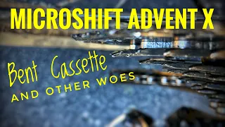 Microshift Advent X Bent Cassette + Other Woes