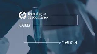 La ciencia en acción | Tec Research | Tec de Monterrey