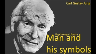 Carl Gustav Jung - Man and his symbols part 7 - Psychology audiobooks