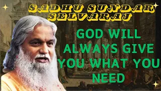 Sadhu Sundar Selvaraj ★ God Will Always Give You What You Need