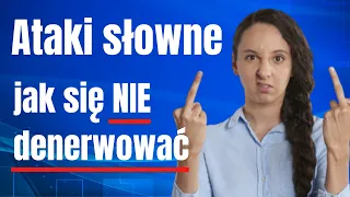 Nie denerwuj się przy atakach słownych - jak reagować spokojnie i na luzie