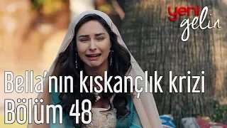 Yeni Gelin 48. Bölüm - Bella'nın Kıskançlık Krizi