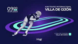 #PatinajeVelocidad | COPA DE EUROPA - XVIII TROFEO INT VILLA DE GIJÓN (Sábado  01.04.23 - Mañana)