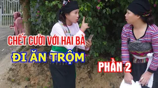 Chết cười với hai bà dắt nhau đi ăn trộm - Phần 2