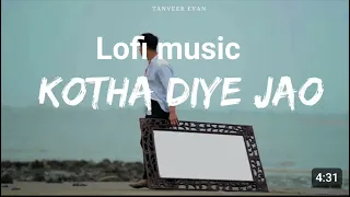 Kotha Diye Jao - Tanveer Evan (Official lofi Music Video)