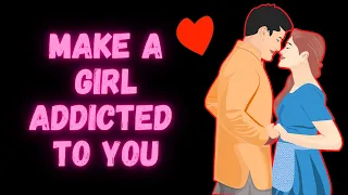 8 Ways to Make a Girl Addicted to You | Tips To Impress A Girl You Like |
