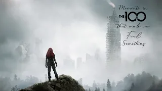 Moments in The 100 that made me feel something (The 100 tribute)
