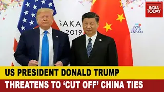 US President Donald Trump Threatens To Cut Off Bilateral Ties With China Over Covid-19 Pandemic